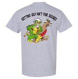 GETTING OLD AIN'T FOR SISSIES T-shirt